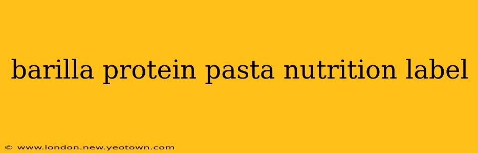 barilla protein pasta nutrition label