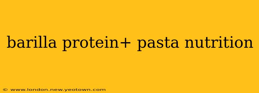 barilla protein+ pasta nutrition