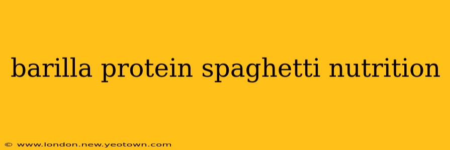 barilla protein spaghetti nutrition
