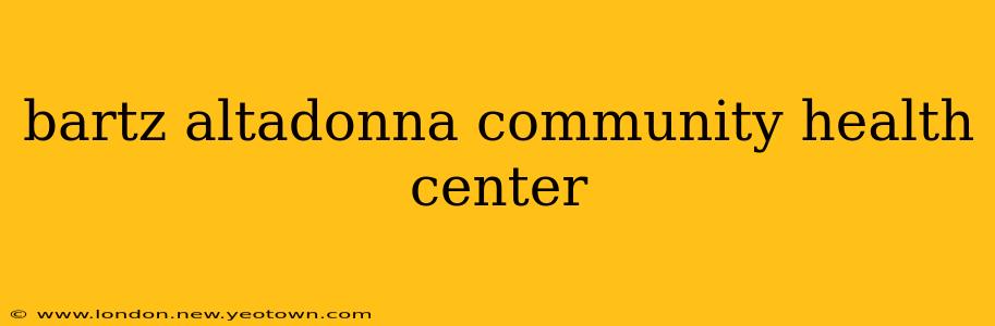 bartz altadonna community health center