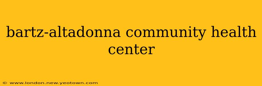bartz-altadonna community health center