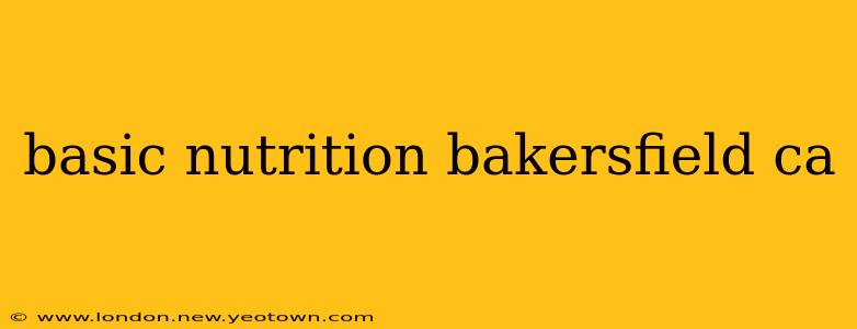 basic nutrition bakersfield ca
