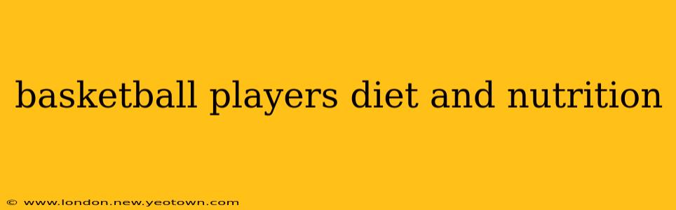 basketball players diet and nutrition