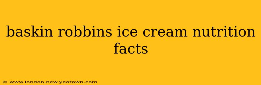 baskin robbins ice cream nutrition facts