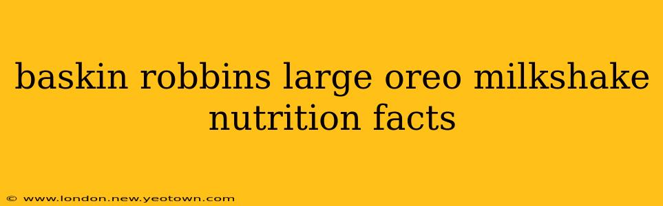 baskin robbins large oreo milkshake nutrition facts