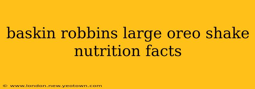 baskin robbins large oreo shake nutrition facts