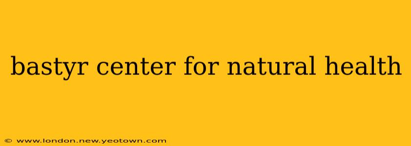 bastyr center for natural health