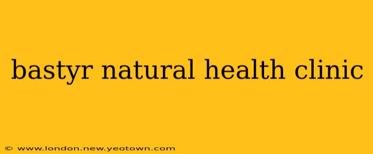 bastyr natural health clinic