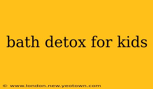 bath detox for kids