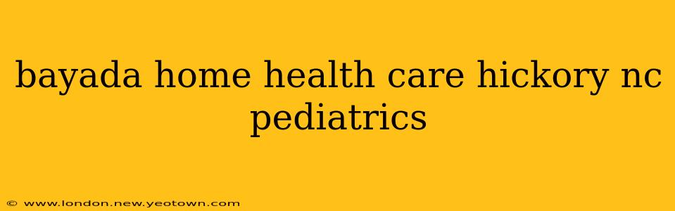 bayada home health care hickory nc pediatrics