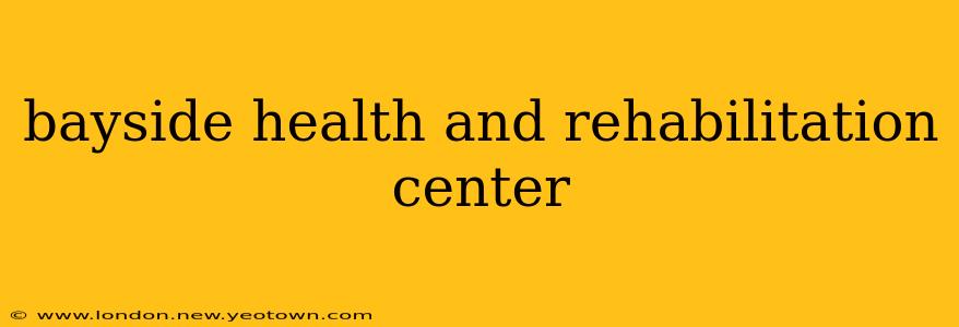 bayside health and rehabilitation center