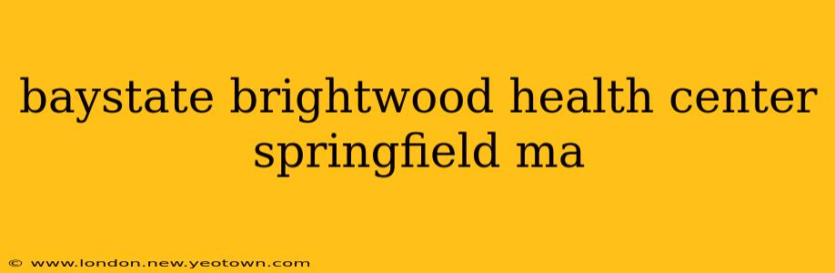 baystate brightwood health center springfield ma