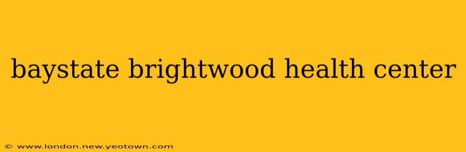 baystate brightwood health center