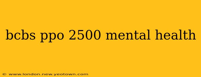 bcbs ppo 2500 mental health