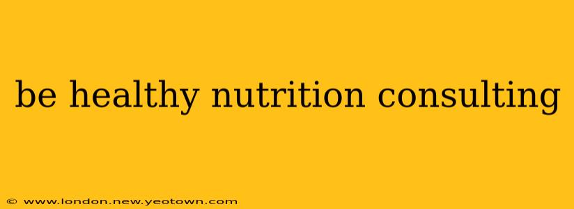 be healthy nutrition consulting