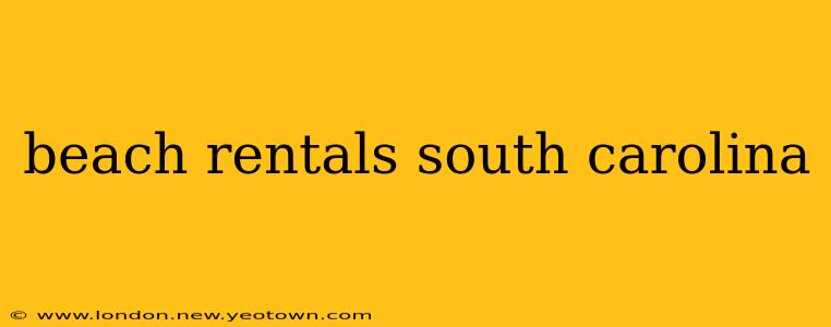beach rentals south carolina