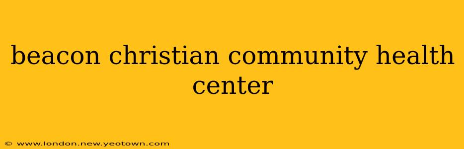 beacon christian community health center