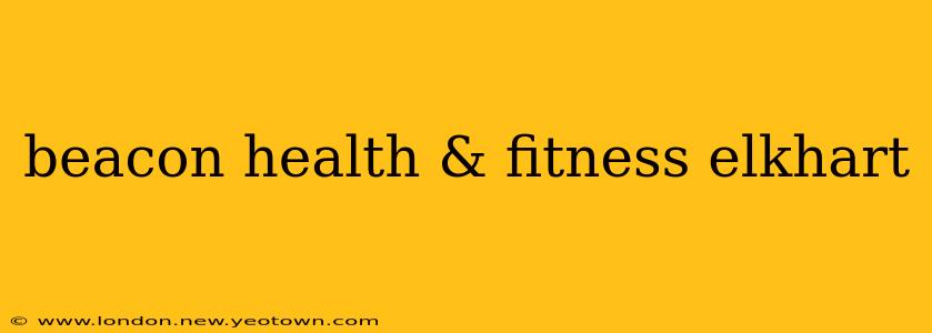 beacon health & fitness elkhart