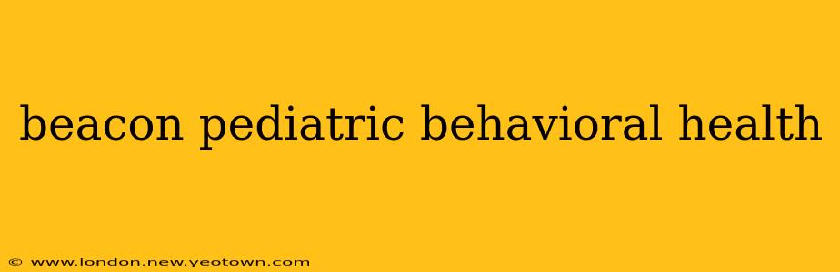 beacon pediatric behavioral health