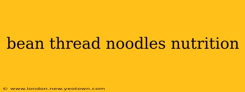 bean thread noodles nutrition