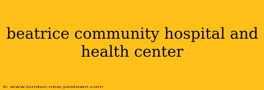 beatrice community hospital and health center