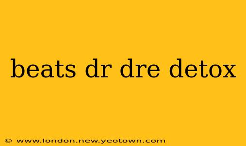 beats dr dre detox