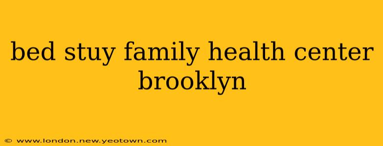bed stuy family health center brooklyn