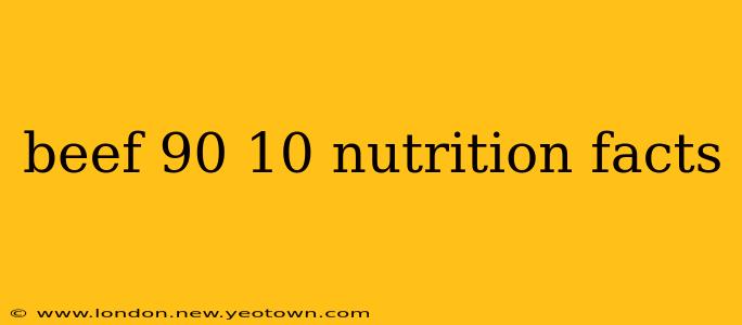 beef 90 10 nutrition facts
