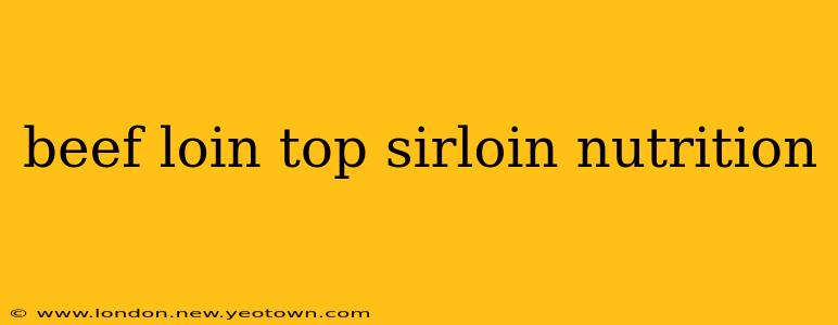 beef loin top sirloin nutrition