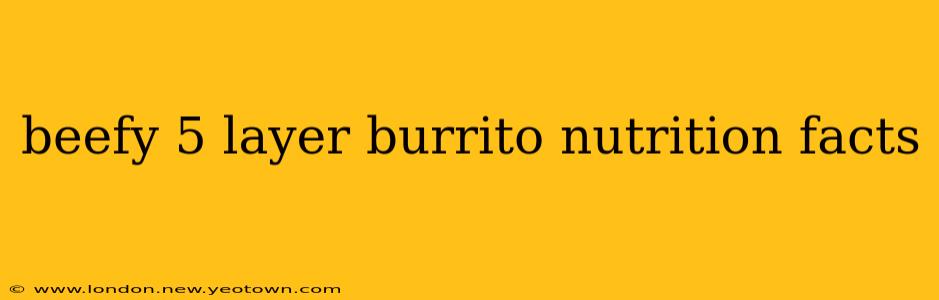 beefy 5 layer burrito nutrition facts