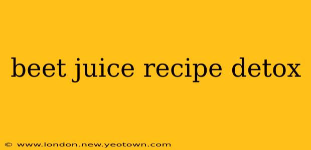 beet juice recipe detox