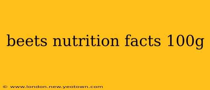 beets nutrition facts 100g