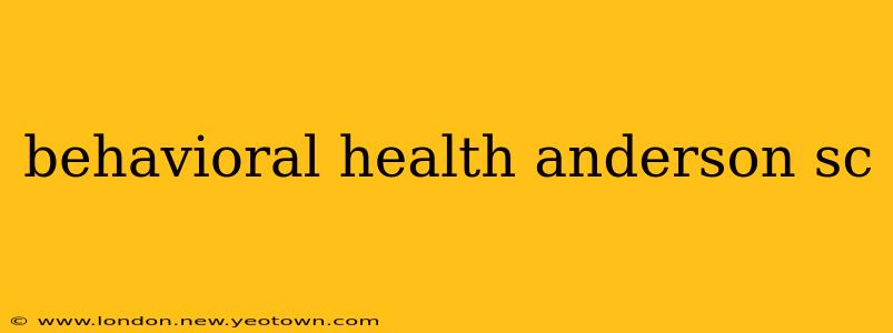 behavioral health anderson sc