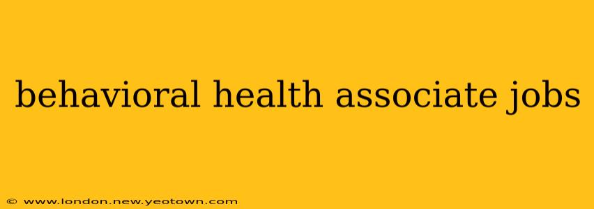 behavioral health associate jobs