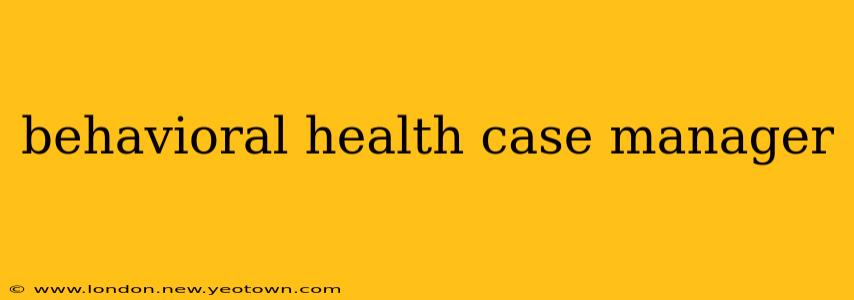 behavioral health case manager