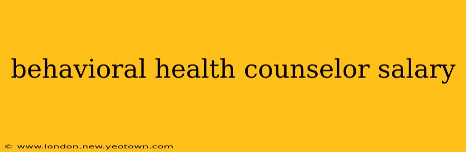behavioral health counselor salary