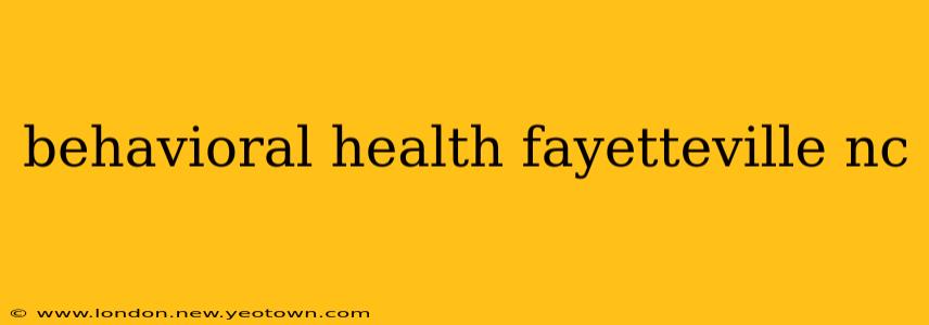 behavioral health fayetteville nc