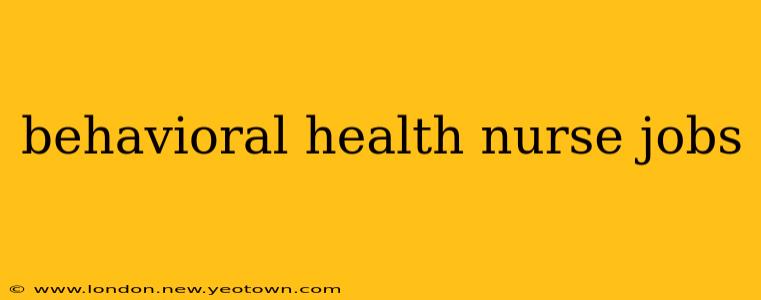 behavioral health nurse jobs