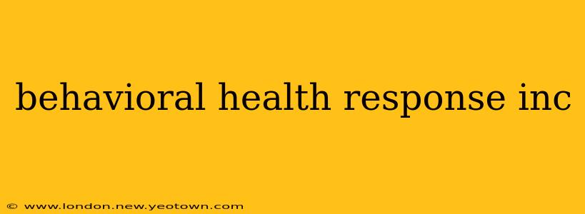behavioral health response inc
