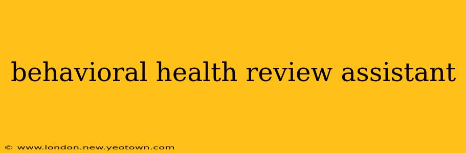 behavioral health review assistant