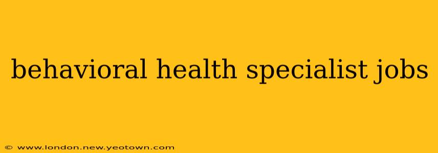 behavioral health specialist jobs