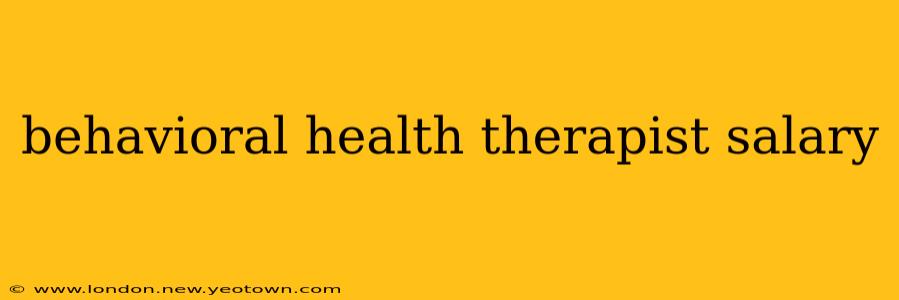 behavioral health therapist salary