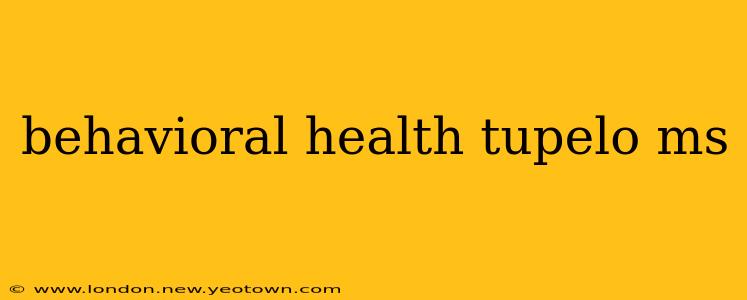 behavioral health tupelo ms