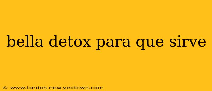 bella detox para que sirve