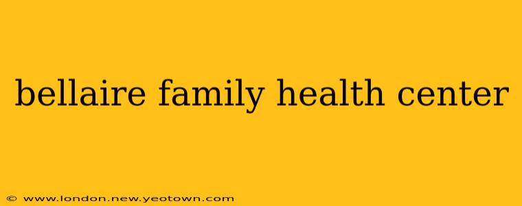 bellaire family health center