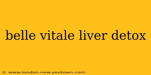 belle vitale liver detox
