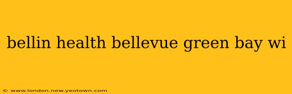 bellin health bellevue green bay wi