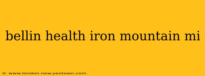 bellin health iron mountain mi
