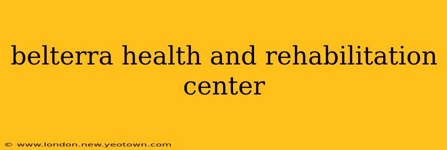 belterra health and rehabilitation center