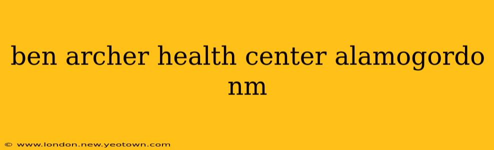 ben archer health center alamogordo nm